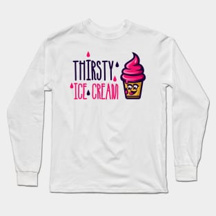 Thirsty Ice Cream Long Sleeve T-Shirt